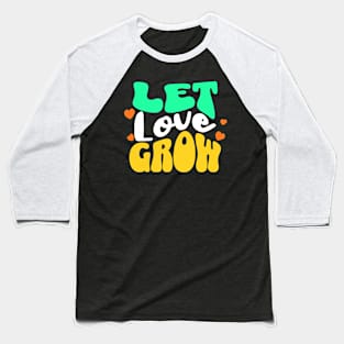 Let Love Grow. Baseball T-Shirt